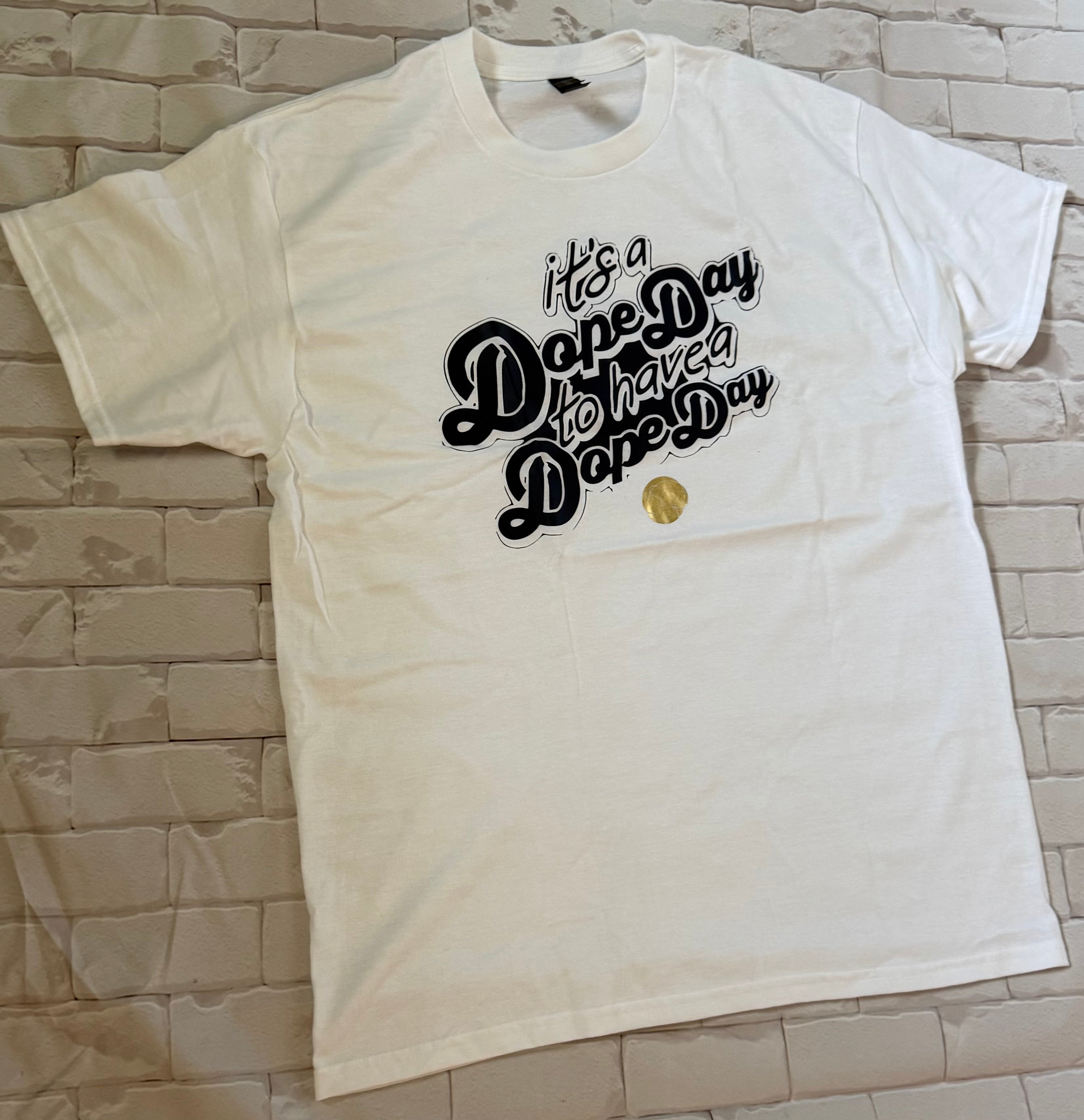 It’s a Dope Day to have a Dope Day! Tee